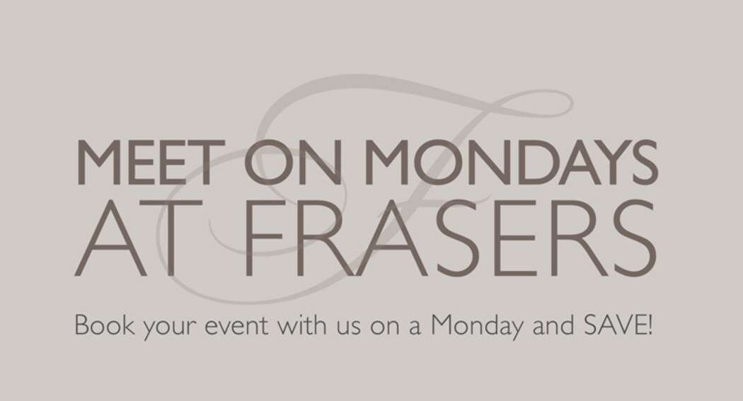 Meet on Monday at Frasers